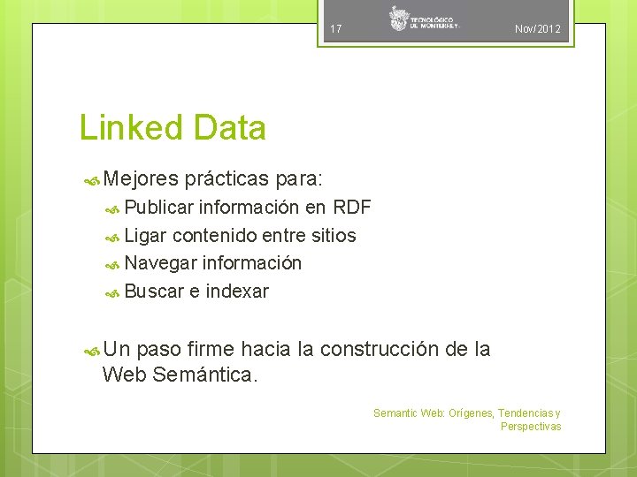 17 Nov/2012 Linked Data Mejores prácticas para: Publicar información en RDF Ligar contenido entre