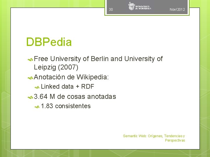 30 Nov/2012 DBPedia Free University of Berlin and University of Leipzig (2007) Anotación de