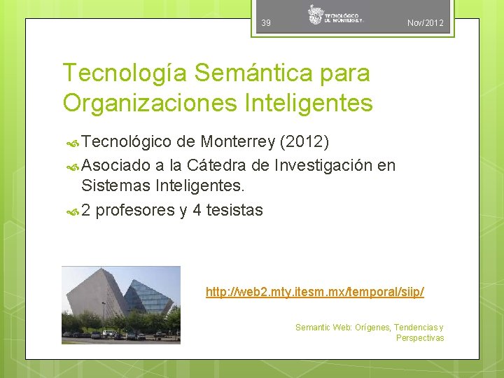 39 Nov/2012 Tecnología Semántica para Organizaciones Inteligentes Tecnológico de Monterrey (2012) Asociado a la