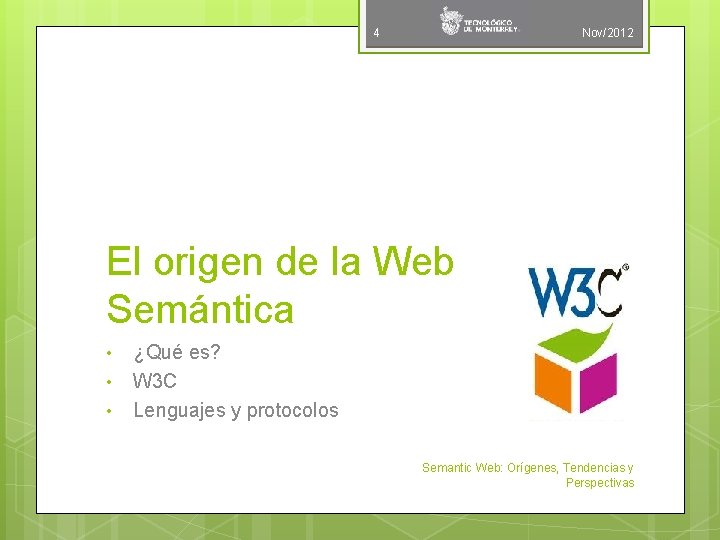 4 Nov/2012 El origen de la Web Semántica • • • ¿Qué es? W