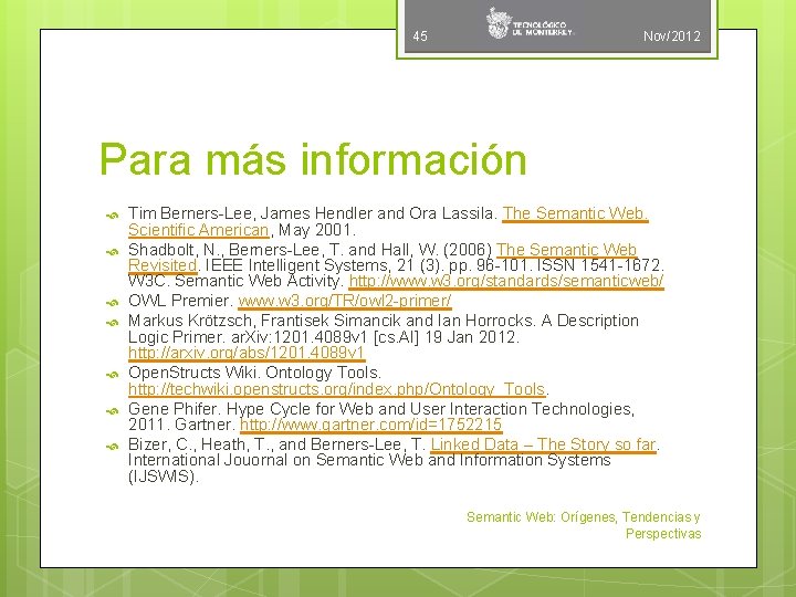 45 Nov/2012 Para más información Tim Berners-Lee, James Hendler and Ora Lassila. The Semantic