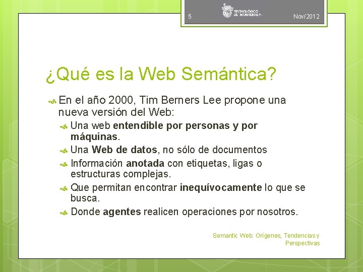 5 Nov/2012 ¿Qué es la Web Semántica? En el año 2000, Tim Berners Lee