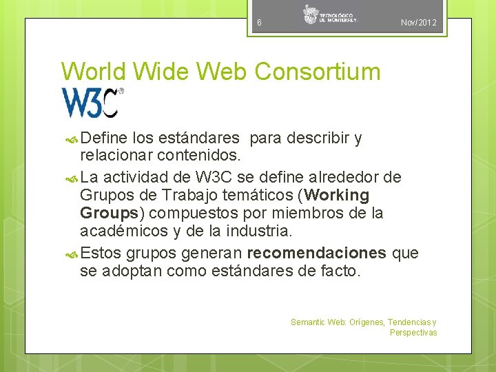 6 Nov/2012 World Wide Web Consortium Define los estándares para describir y relacionar contenidos.