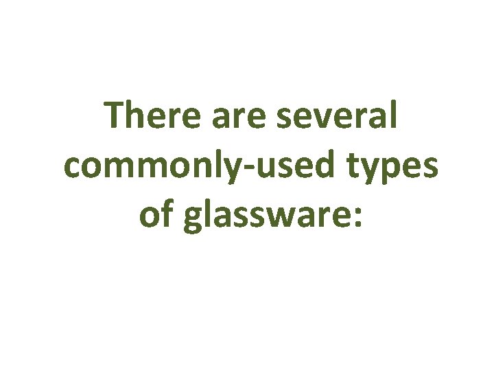 There are several commonly-used types of glassware: 