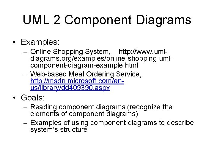 UML 2 Component Diagrams • Examples: – Online Shopping System, http: //www. umldiagrams. org/examples/online-shopping-umlcomponent-diagram-example.