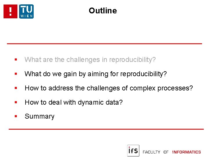 Outline What are the challenges in reproducibility? What do we gain by aiming for