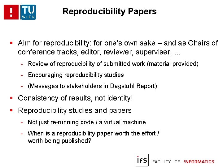 Reproducibility Papers Aim for reproducibility: for one’s own sake – and as Chairs of