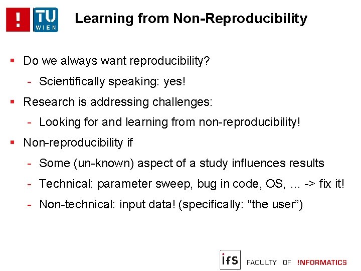Learning from Non-Reproducibility Do we always want reproducibility? - Scientifically speaking: yes! Research is