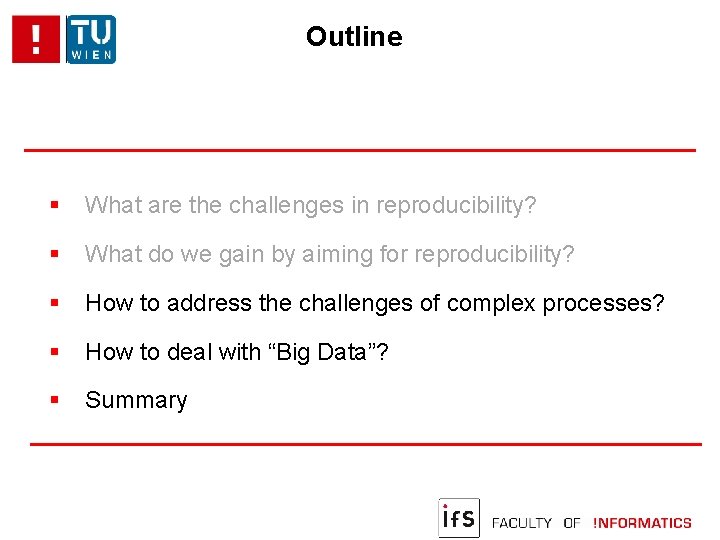 Outline What are the challenges in reproducibility? What do we gain by aiming for
