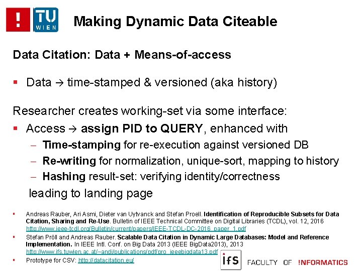 Making Dynamic Data Citeable Data Citation: Data + Means-of-access Data time-stamped & versioned (aka