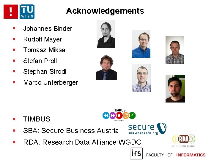 Acknowledgements Johannes Binder Rudolf Mayer Tomasz Miksa Stefan Pröll Stephan Strodl Marco Unterberger TIMBUS