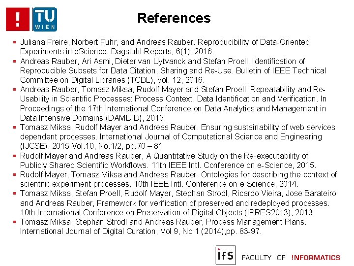 References Juliana Freire, Norbert Fuhr, and Andreas Rauber. Reproducibility of Data-Oriented Experiments in e.