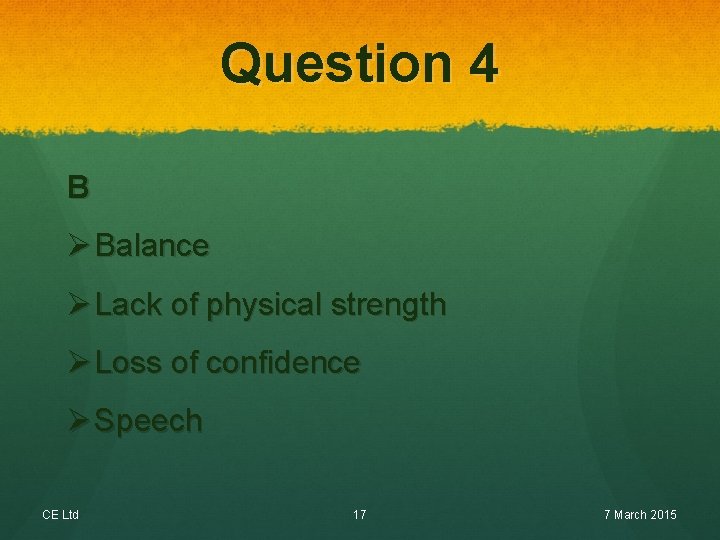 Question 4 B Ø Balance Ø Lack of physical strength Ø Loss of confidence