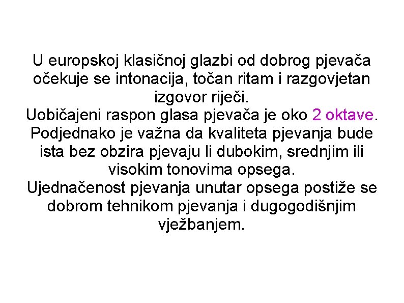 U europskoj klasičnoj glazbi od dobrog pjevača očekuje se intonacija, točan ritam i razgovjetan U europskoj klasičnoj glazbi od dobrog pjevača očekuje se intonacija, točan ritam i razgovjetan