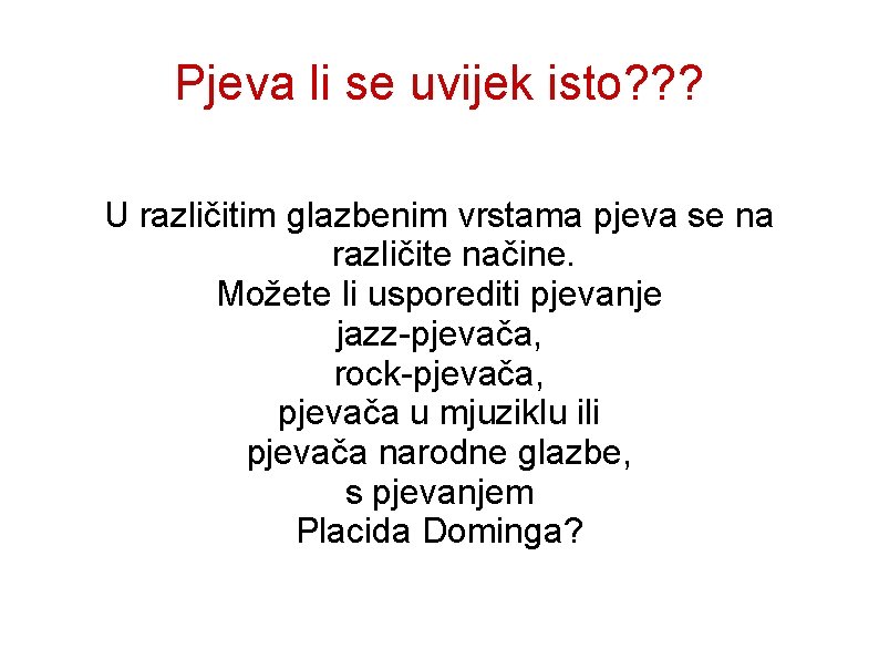 Pjeva li se uvijek isto? ? ? U različitim glazbenim vrstama pjeva se na Pjeva li se uvijek isto? ? ? U različitim glazbenim vrstama pjeva se na