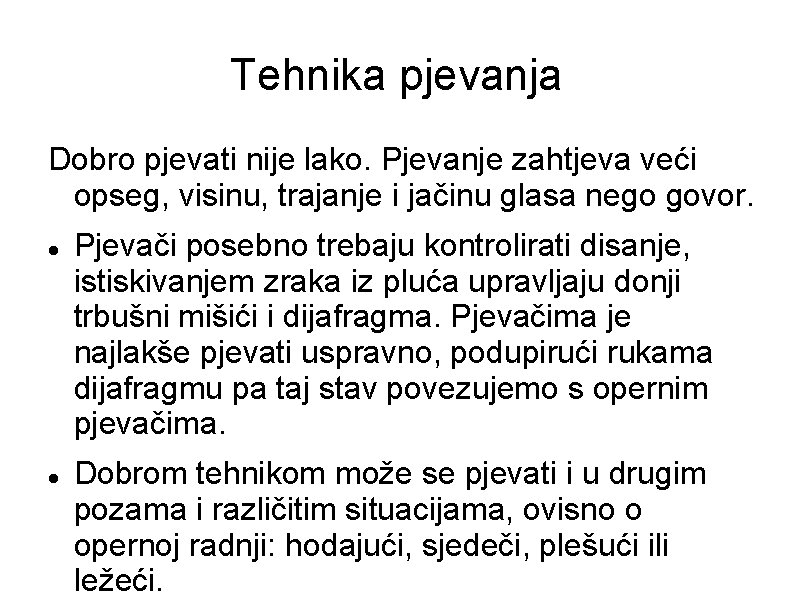 Tehnika pjevanja Dobro pjevati nije lako. Pjevanje zahtjeva veći opseg, visinu, trajanje i jačinu Tehnika pjevanja Dobro pjevati nije lako. Pjevanje zahtjeva veći opseg, visinu, trajanje i jačinu
