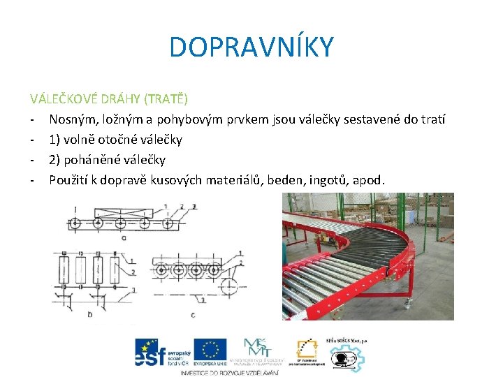 DOPRAVNÍKY VÁLEČKOVÉ DRÁHY (TRATĚ) - Nosným, ložným a pohybovým prvkem jsou válečky sestavené do