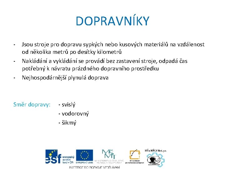 DOPRAVNÍKY - Jsou stroje pro dopravu sypkých nebo kusových materiálů na vzdálenost od několika