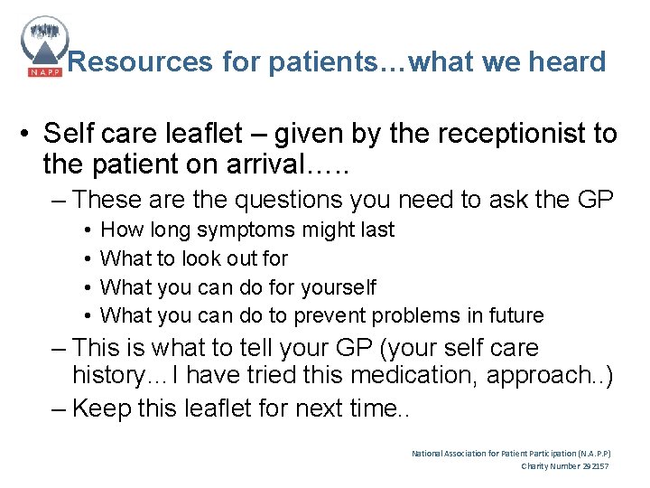 Resources for patients…what we heard • Self care leaflet – given by the receptionist