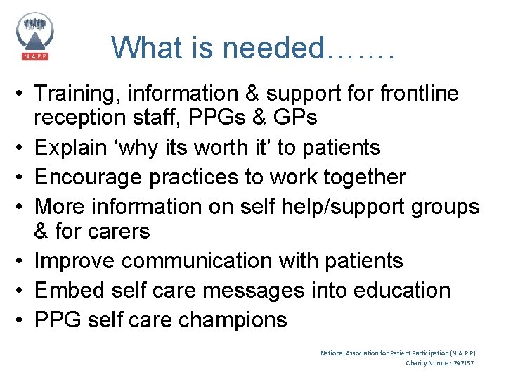 What is needed……. • Training, information & support for frontline reception staff, PPGs &