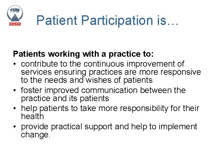 Patient Participation is… Patients working with a practice to: • contribute to the continuous