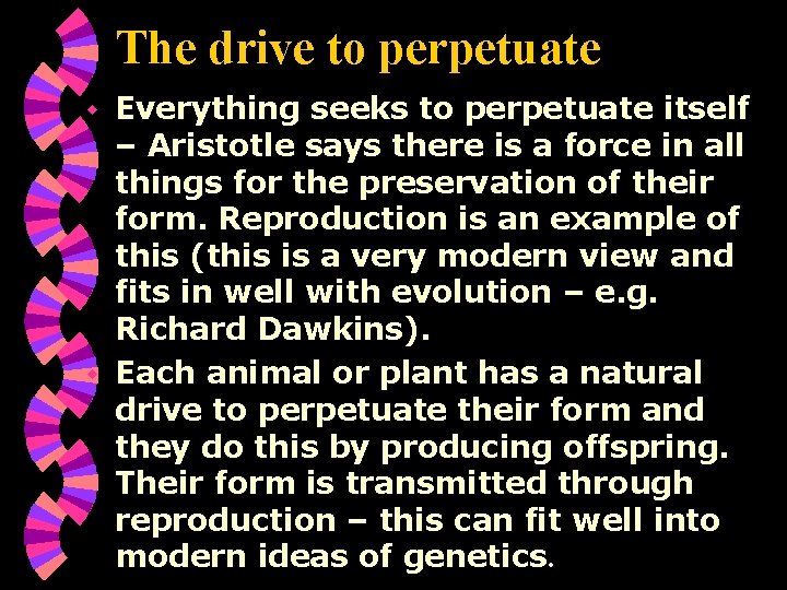 The drive to perpetuate Everything seeks to perpetuate itself – Aristotle says there is