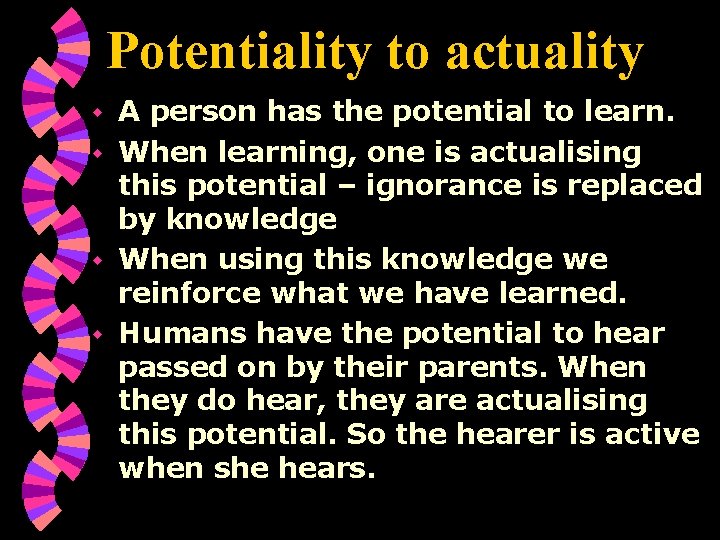 Potentiality to actuality A person has the potential to learn. w When learning, one