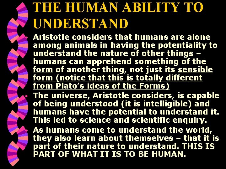 THE HUMAN ABILITY TO UNDERSTAND Aristotle considers that humans are alone among animals in