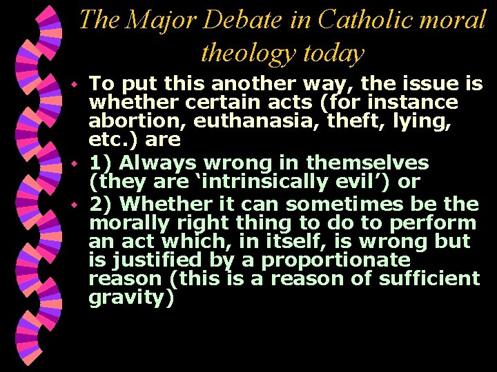 The Major Debate in Catholic moral theology today To put this another way, the