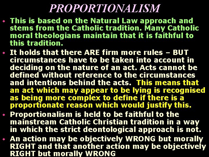 PROPORTIONALISM This is based on the Natural Law approach and stems from the Catholic