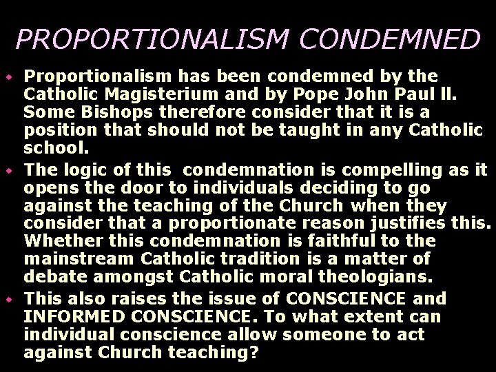 PROPORTIONALISM CONDEMNED Proportionalism has been condemned by the Catholic Magisterium and by Pope John