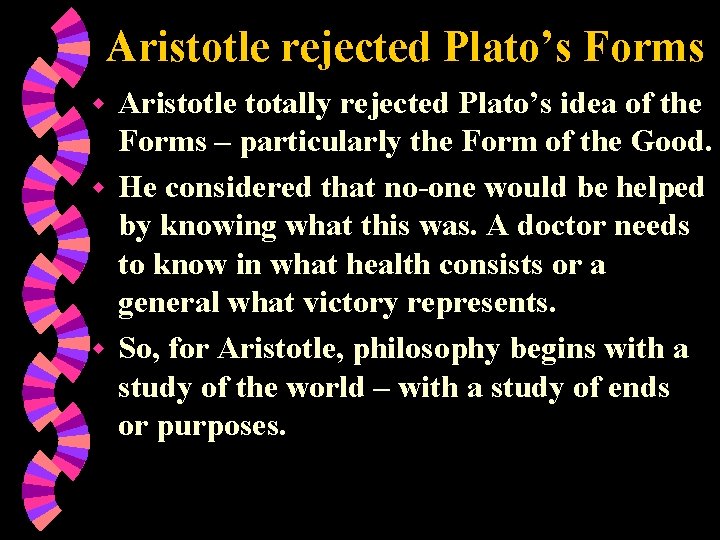 Aristotle rejected Plato’s Forms Aristotle totally rejected Plato’s idea of the Forms – particularly