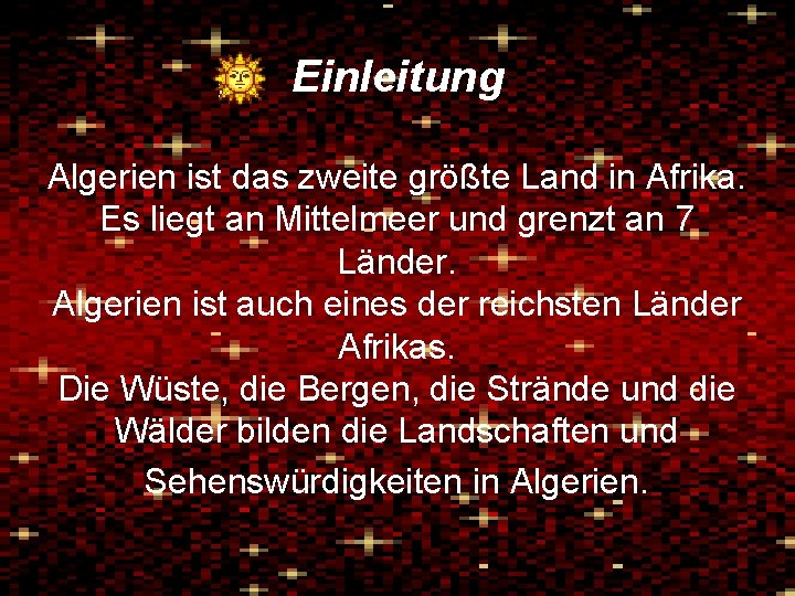 Einleitung Algerien ist das zweite größte Land in Afrika. Es liegt an Mittelmeer und