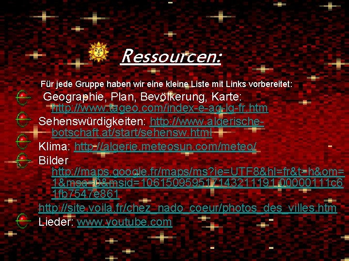 Ressourcen: Für jede Gruppe haben wir eine kleine Liste mit Links vorbereitet: Geographie, Plan,