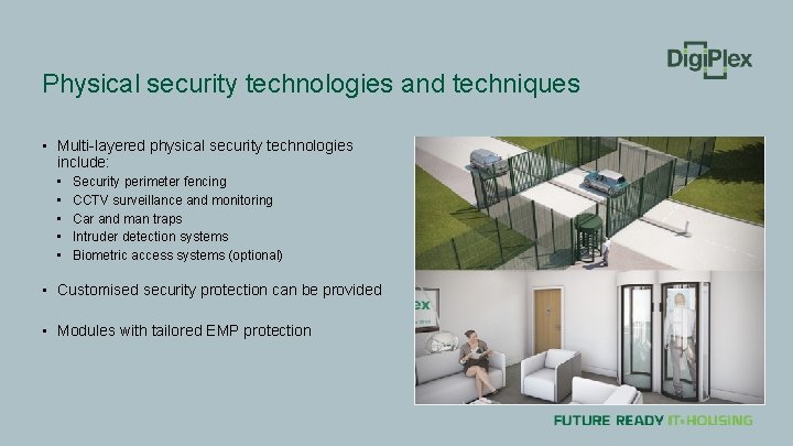 Physical security technologies and techniques • Multi-layered physical security technologies include: • • •