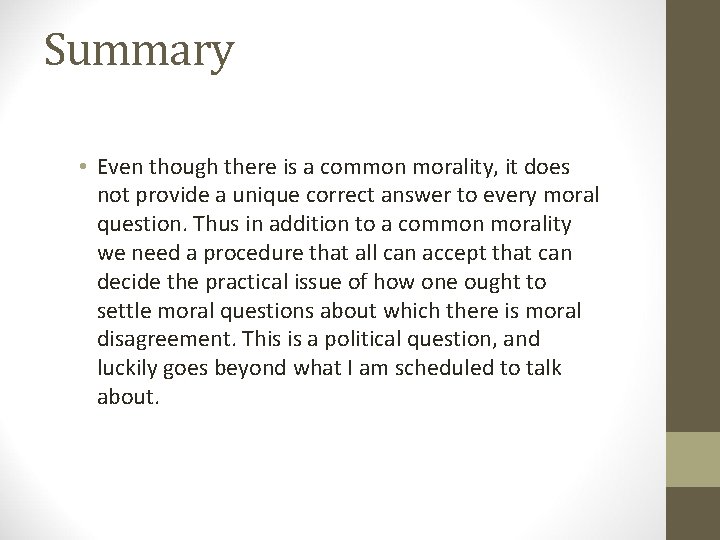 Summary • Even though there is a common morality, it does not provide a