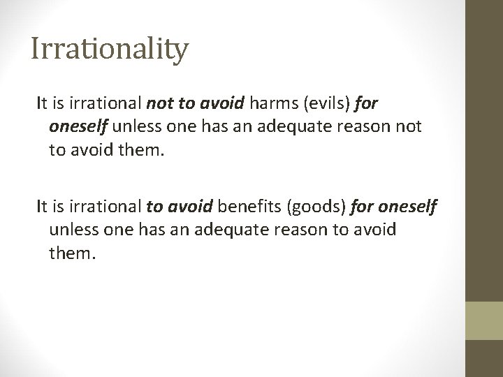 Irrationality It is irrational not to avoid harms (evils) for oneself unless one has