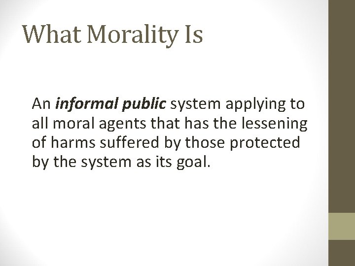 What Morality Is An informal public system applying to all moral agents that has