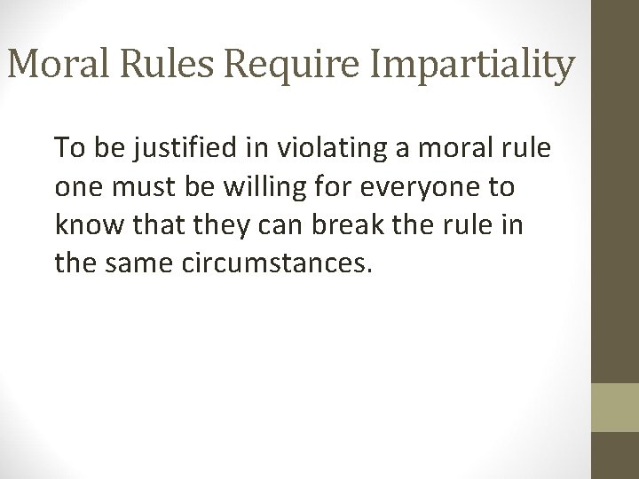 Moral Rules Require Impartiality To be justified in violating a moral rule one must
