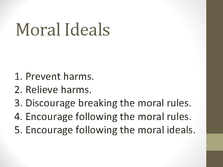 Moral Ideals 1. Prevent harms. 2. Relieve harms. 3. Discourage breaking the moral rules.