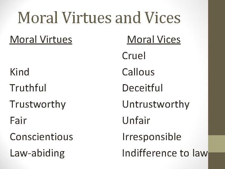 Moral Virtues and Vices Moral Virtues Kind Truthful Trustworthy Fair Conscientious Law-abiding Moral Vices