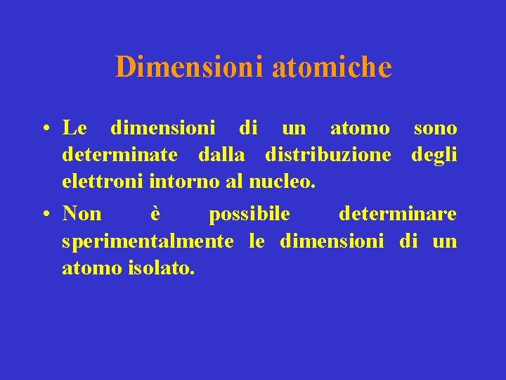 Dimensioni atomiche • Le dimensioni di un atomo sono determinate dalla distribuzione degli elettroni