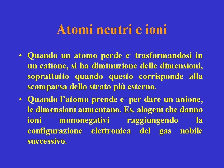 Atomi neutri e ioni • Quando un atomo perde e- trasformandosi in un catione,