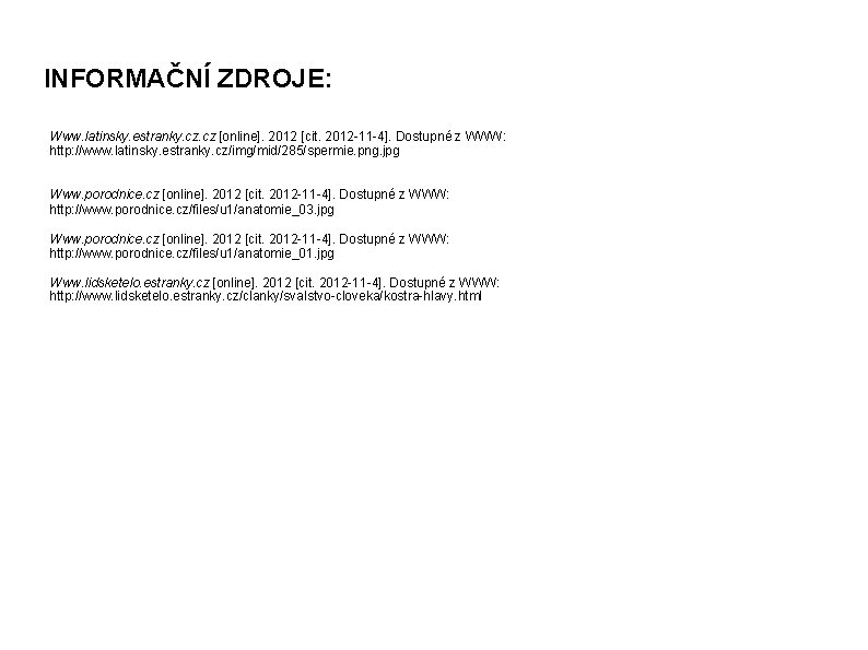 INFORMAČNÍ ZDROJE: Www. latinsky. estranky. cz [online]. 2012 [cit. 2012 -11 -4]. Dostupné z