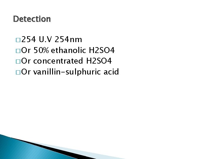Detection � 254 U. V 254 nm � Or 50% ethanolic H 2 SO