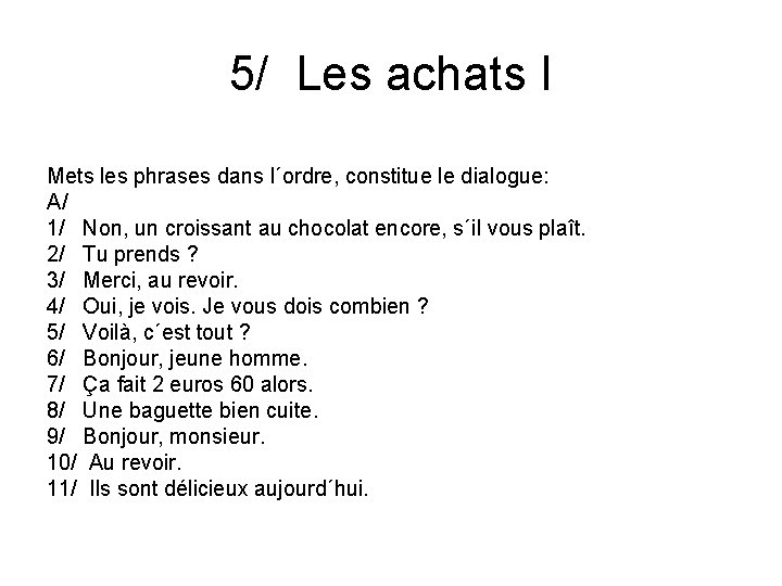 5/ Les achats I Mets les phrases dans l´ordre, constitue le dialogue: A/ 1/