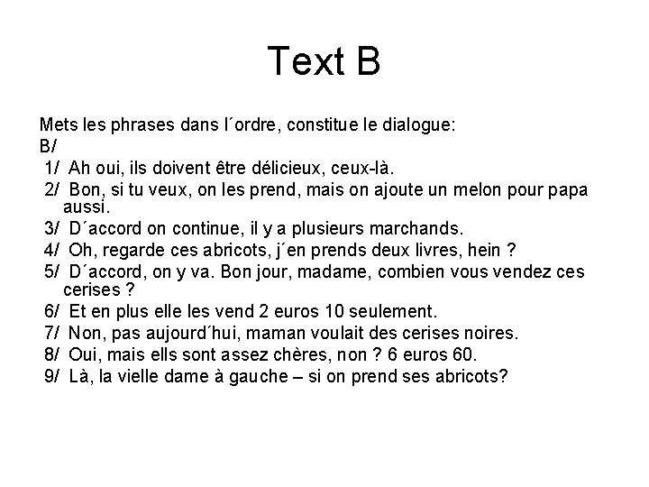 Text B Mets les phrases dans l´ordre, constitue le dialogue: B/ 1/ Ah oui,