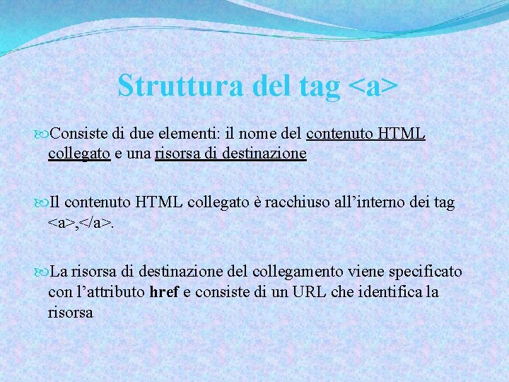 Struttura del tag <a> Consiste di due elementi: il nome del contenuto HTML collegato