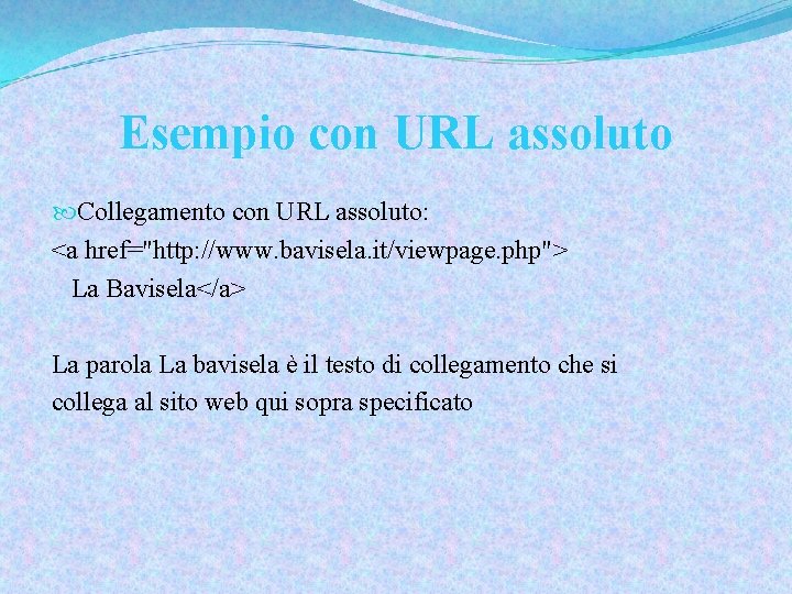Esempio con URL assoluto Collegamento con URL assoluto: <a href="http: //www. bavisela. it/viewpage. php">