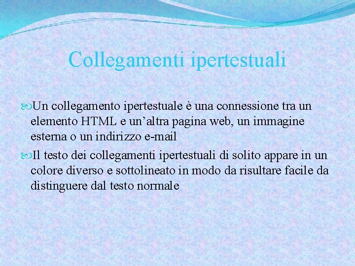 Collegamenti ipertestuali Un collegamento ipertestuale è una connessione tra un elemento HTML e un’altra